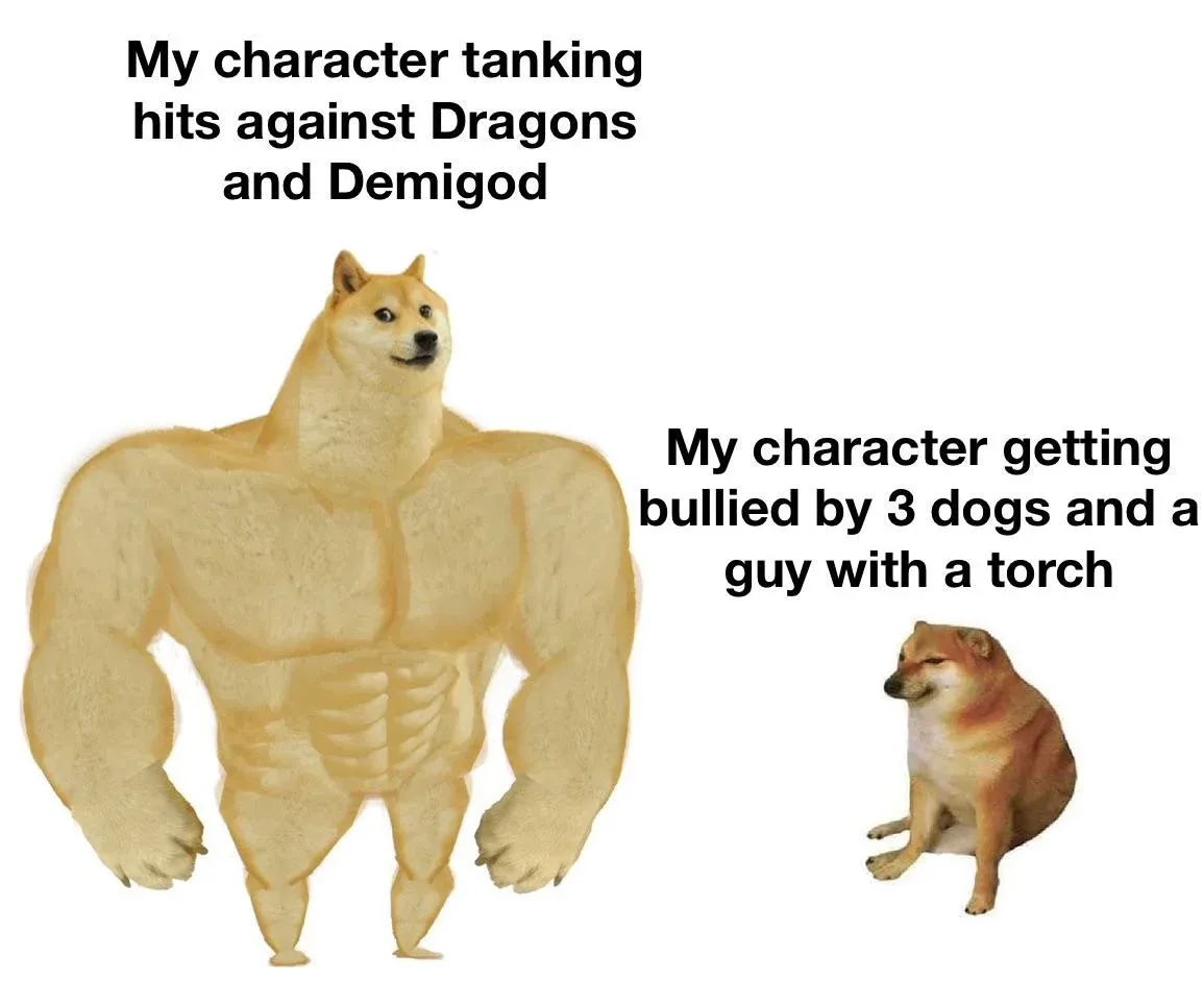 Strong Doge meme. The strong one tanks hits by demigods, the weaker one is bullied by two dogs and a guy with a torch